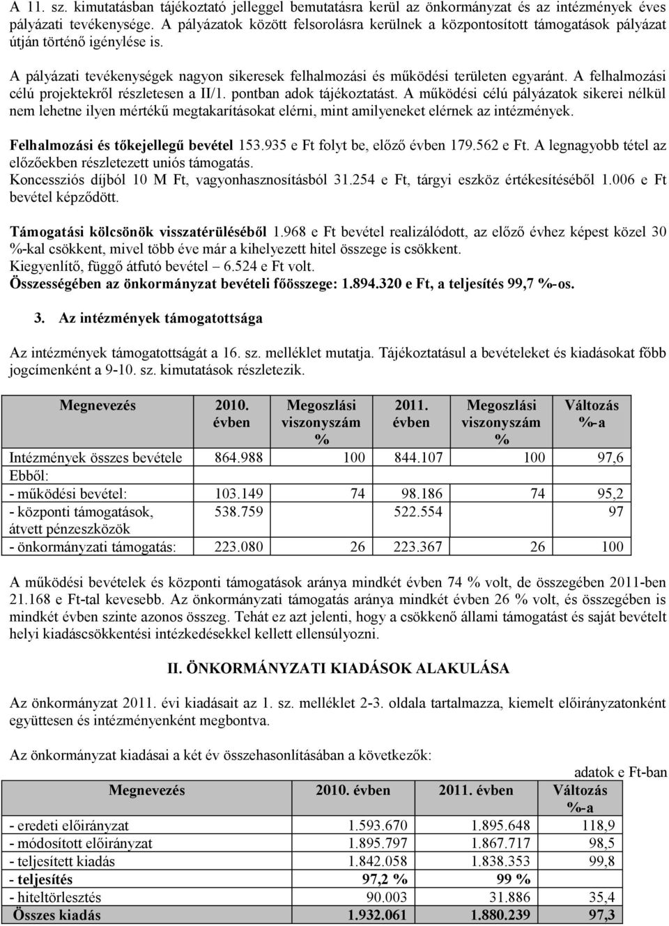 A felhalmozási célú projektekről részletesen a II/1. pontban adok tájékoztatást.