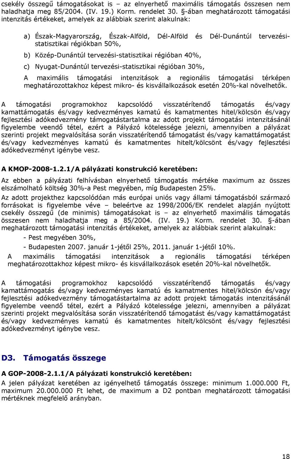 Közép-Dunántúl tervezési-statisztikai régióban 40%, c) Nyugat-Dunántúl tervezési-statisztikai régióban 30%, A maximális támogatási intenzitások a regionális támogatási térképen meghatározottakhoz