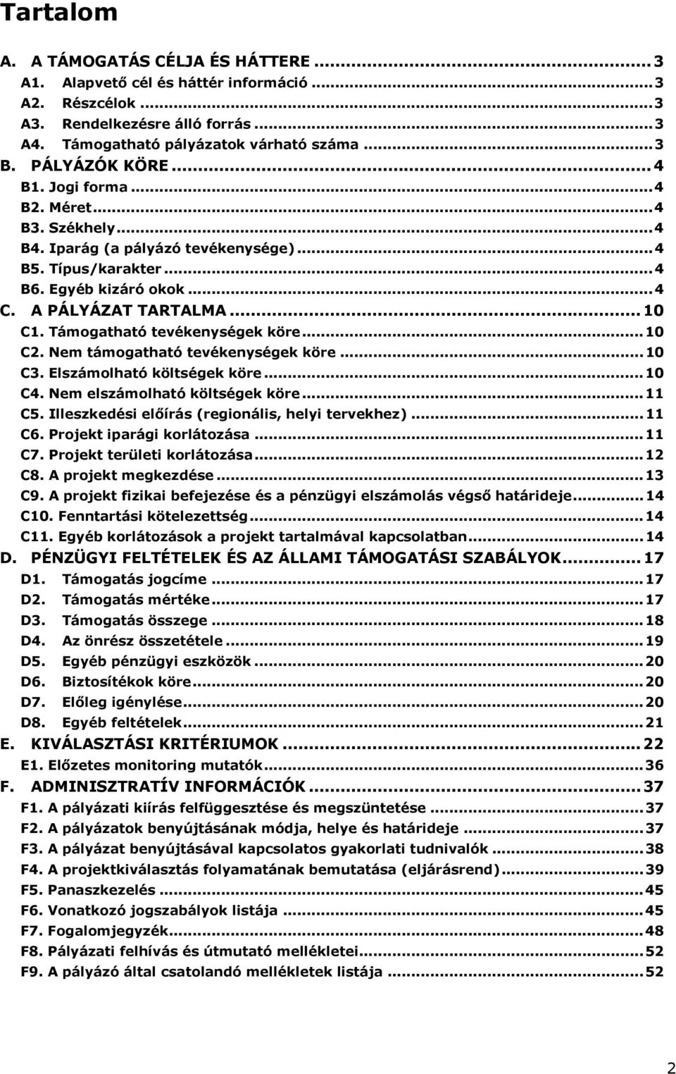 Támogatható tevékenységek köre...10 C2. Nem támogatható tevékenységek köre...10 C3. Elszámolható költségek köre...10 C4. Nem elszámolható költségek köre...11 C5.