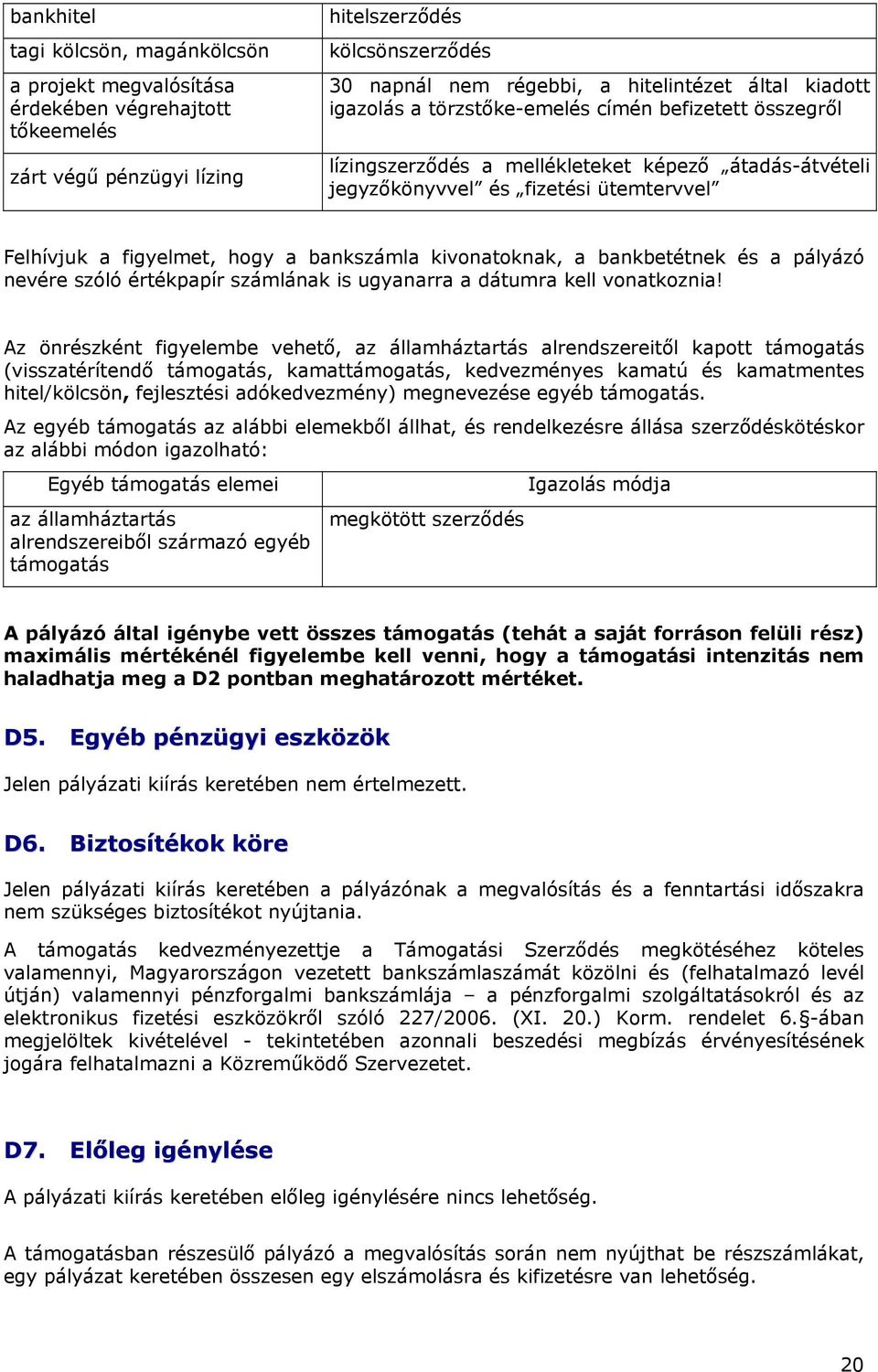 kivonatoknak, a bankbetétnek és a pályázó nevére szóló értékpapír számlának is ugyanarra a dátumra kell vonatkoznia!