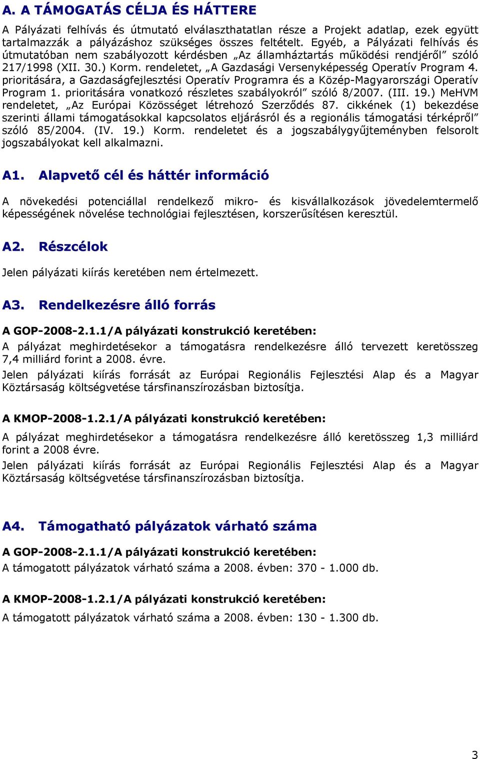 prioritására, a Gazdaságfejlesztési Operatív Programra és a Közép-Magyarországi Operatív Program 1. prioritására vonatkozó részletes szabályokról szóló 8/2007. (III. 19.