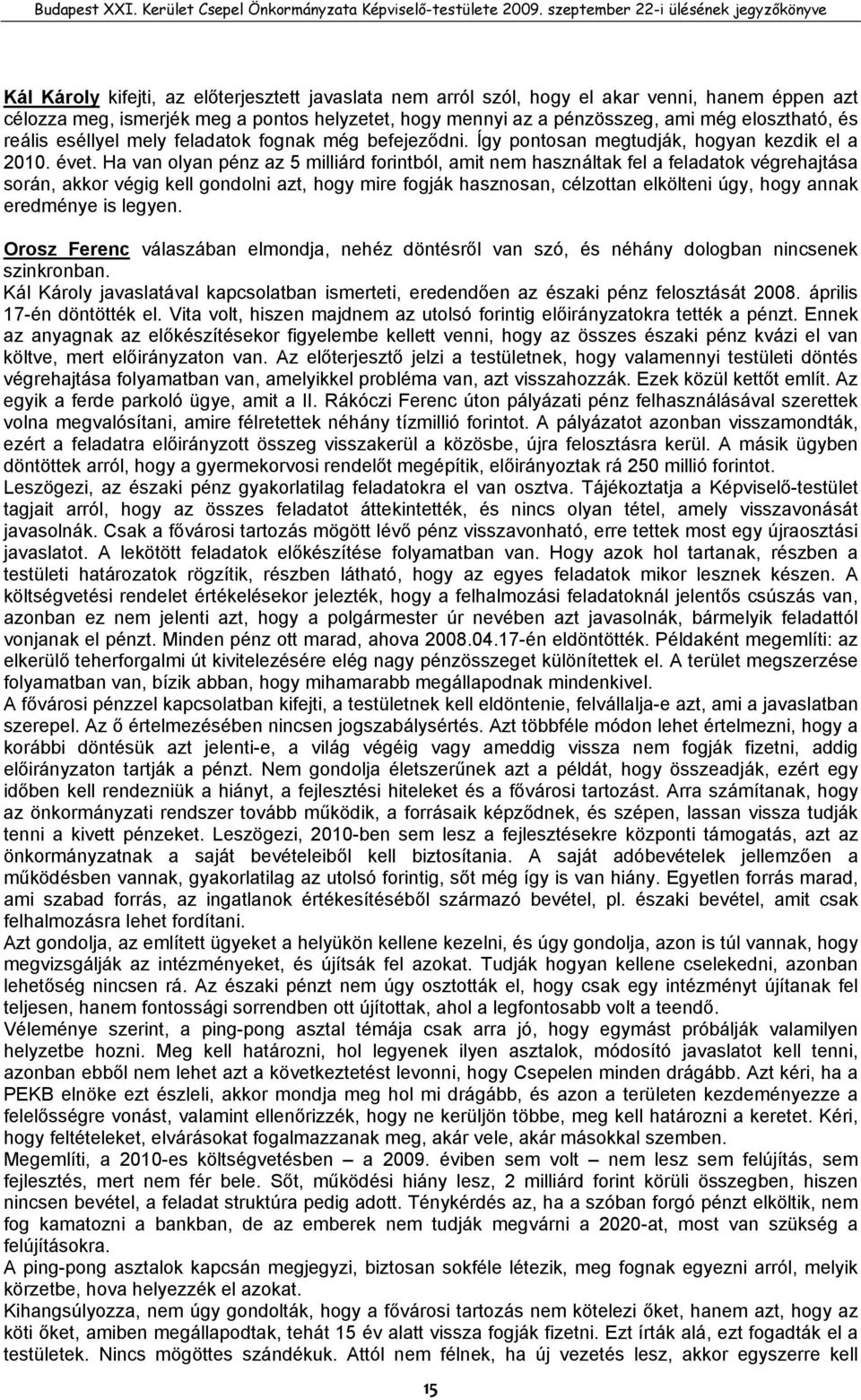 Ha van olyan pénz az 5 milliárd forintból, amit nem használtak fel a feladatok végrehajtása során, akkor végig kell gondolni azt, hogy mire fogják hasznosan, célzottan elkölteni úgy, hogy annak