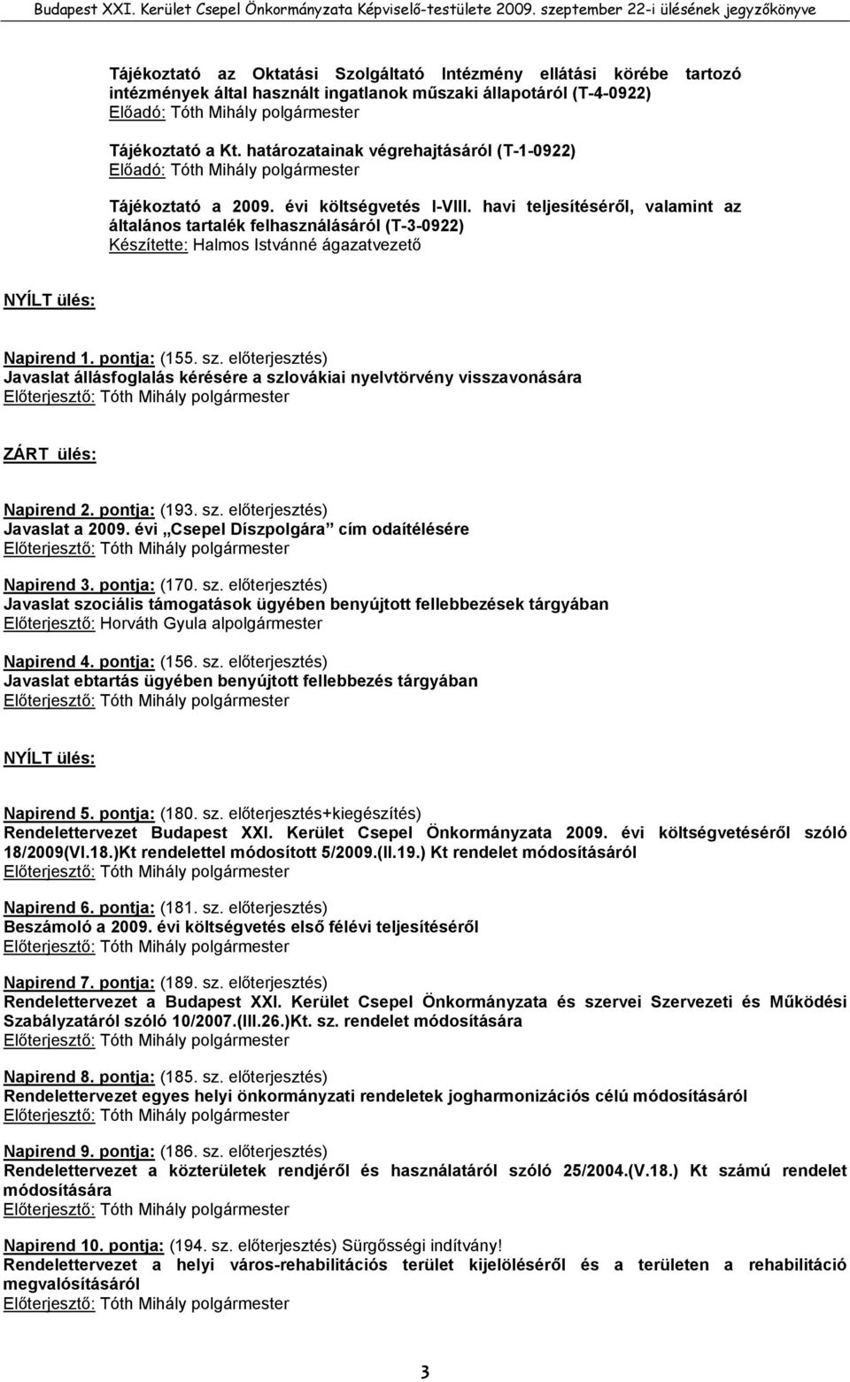 havi teljesítéséről, valamint az általános tartalék felhasználásáról (T-3-0922) Készítette: NYÍLT ülés: Napirend 1. pontja: (155. sz.