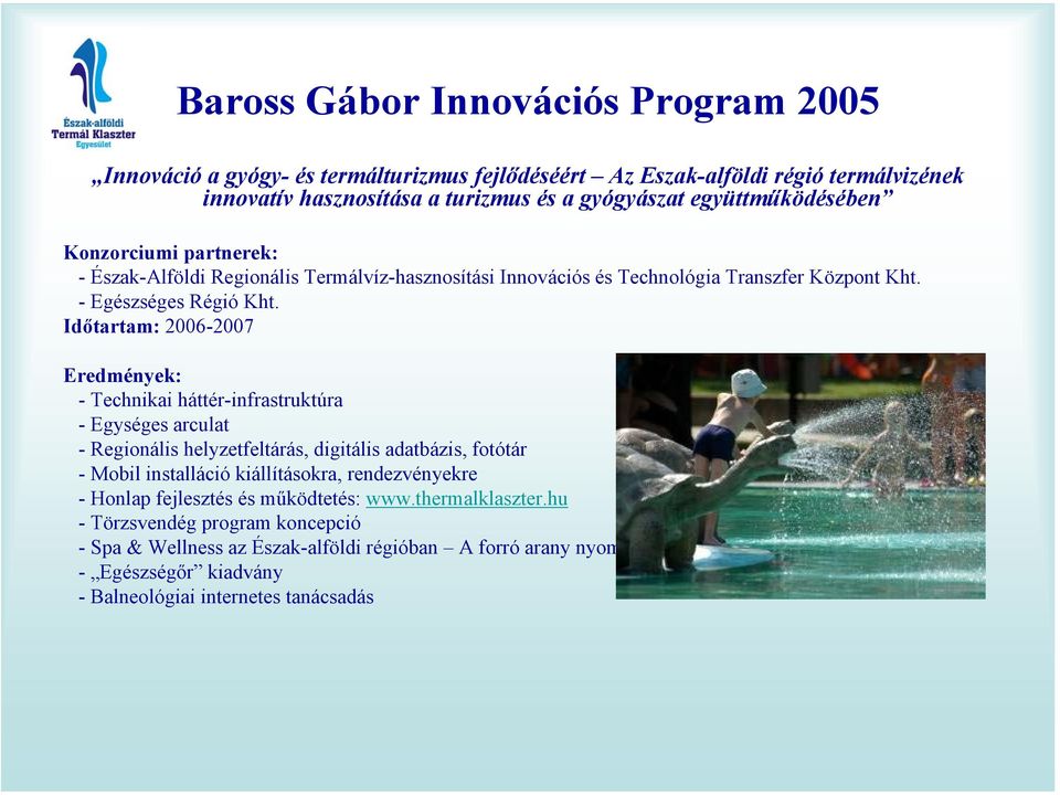 Időtartam: 2006-2007 Eredmények: - Technikai háttér-infrastruktúra - Egységes arculat - Regionális helyzetfeltárás, digitális adatbázis, fotótár - Mobil installáció kiállításokra,