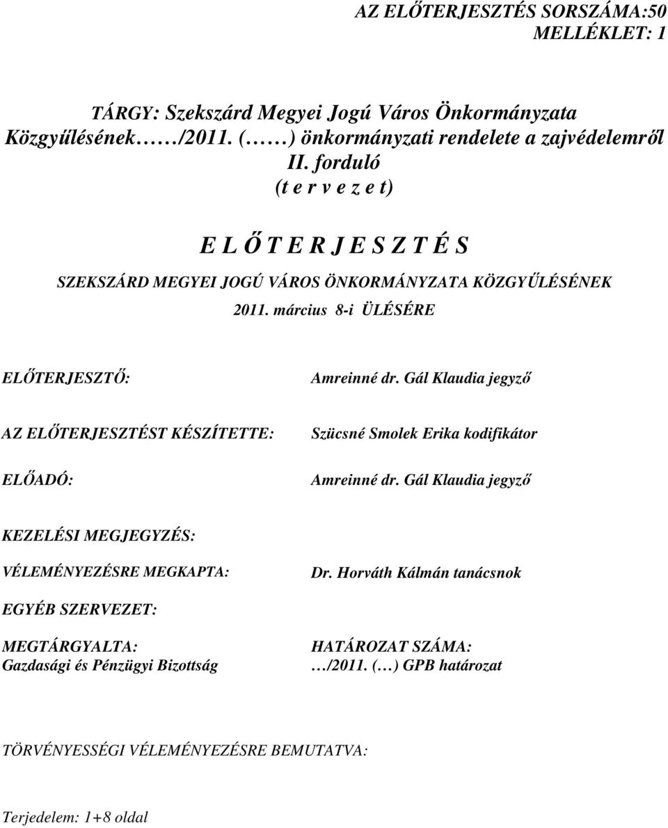 Gál Klaudia jegyzı AZ ELİTERJESZTÉST KÉSZÍTETTE: ELİADÓ: Szücsné Smolek Erika kodifikátor Amreinné dr. Gál Klaudia jegyzı KEZELÉSI MEGJEGYZÉS: VÉLEMÉNYEZÉSRE MEGKAPTA: Dr.