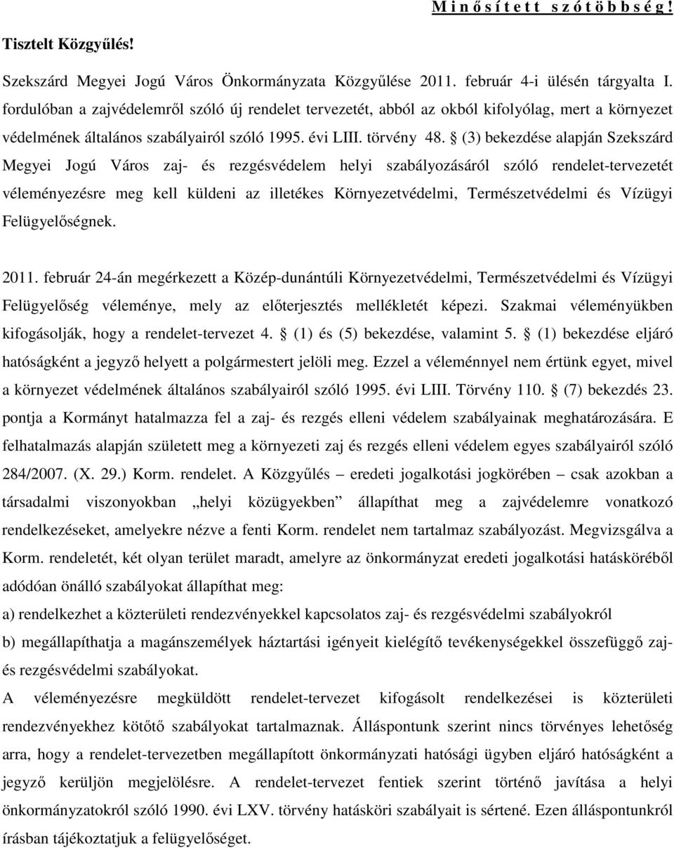 (3) bekezdése alapján Szekszárd Megyei Jogú Város zaj- és rezgésvédelem helyi szabályozásáról szóló rendelet-tervezetét véleményezésre meg kell küldeni az illetékes Környezetvédelmi, Természetvédelmi