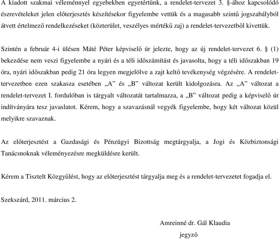 rendelet-tervezetbıl kivettük. Szintén a február 4-i ülésen Máté Péter képviselı úr jelezte, hogy az új rendelet-tervezet 6.