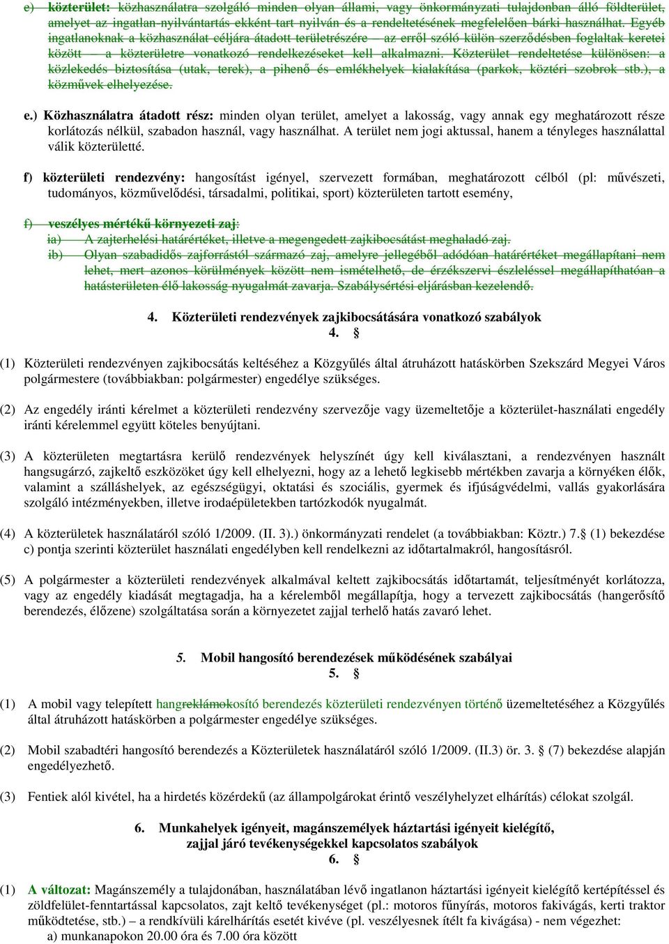 Közterület rendeltetése különösen: a közlekedés biztosítása (utak, terek), a pihenı és em