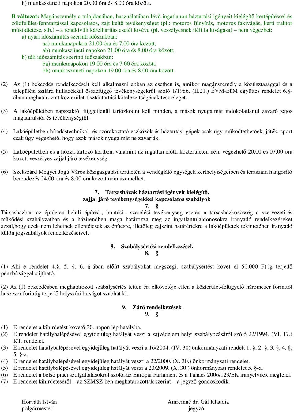 : motoros főnyírás, motoros fakivágás, kerti traktor mőködtetése, stb.) a rendkívüli kárelhárítás esetét kivéve (pl.