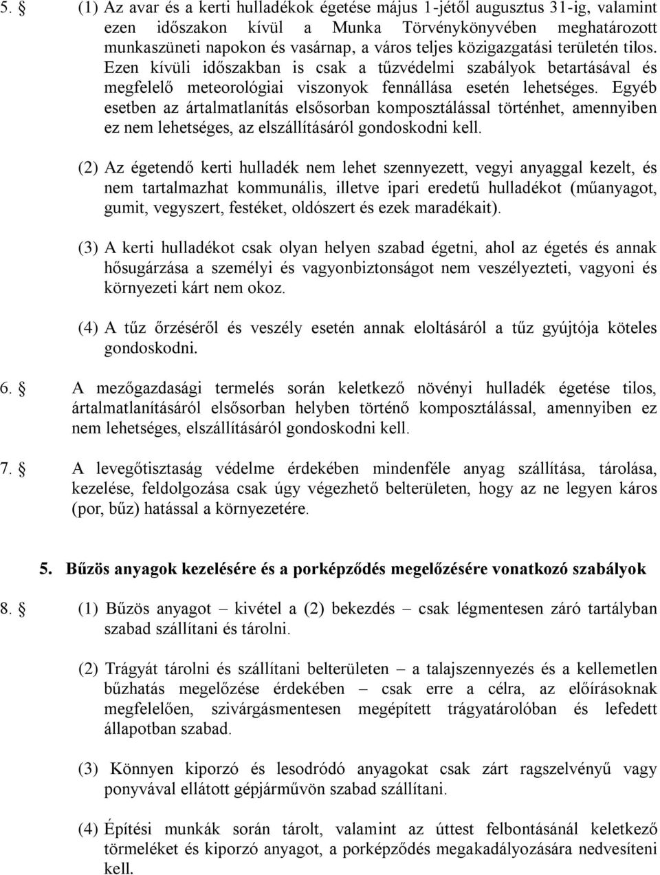 Egyéb esetben az ártalmatlanítás elsősorban komposztálással történhet, amennyiben ez nem lehetséges, az elszállításáról gondoskodni kell.