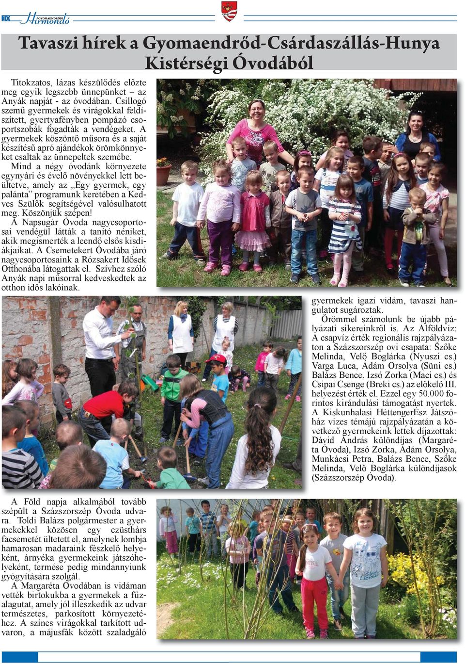 A gyermekek köszöntő műsora és a saját készítésű apró ajándékok örömkönnyeket csaltak az ünnepeltek szemébe.