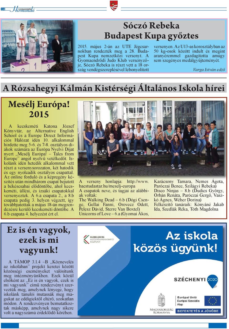 Iskolánk idén hetedik alkalommal vett részt a versenysorozaton, két hatodik és egy nyolcadik osztályos csapattal.