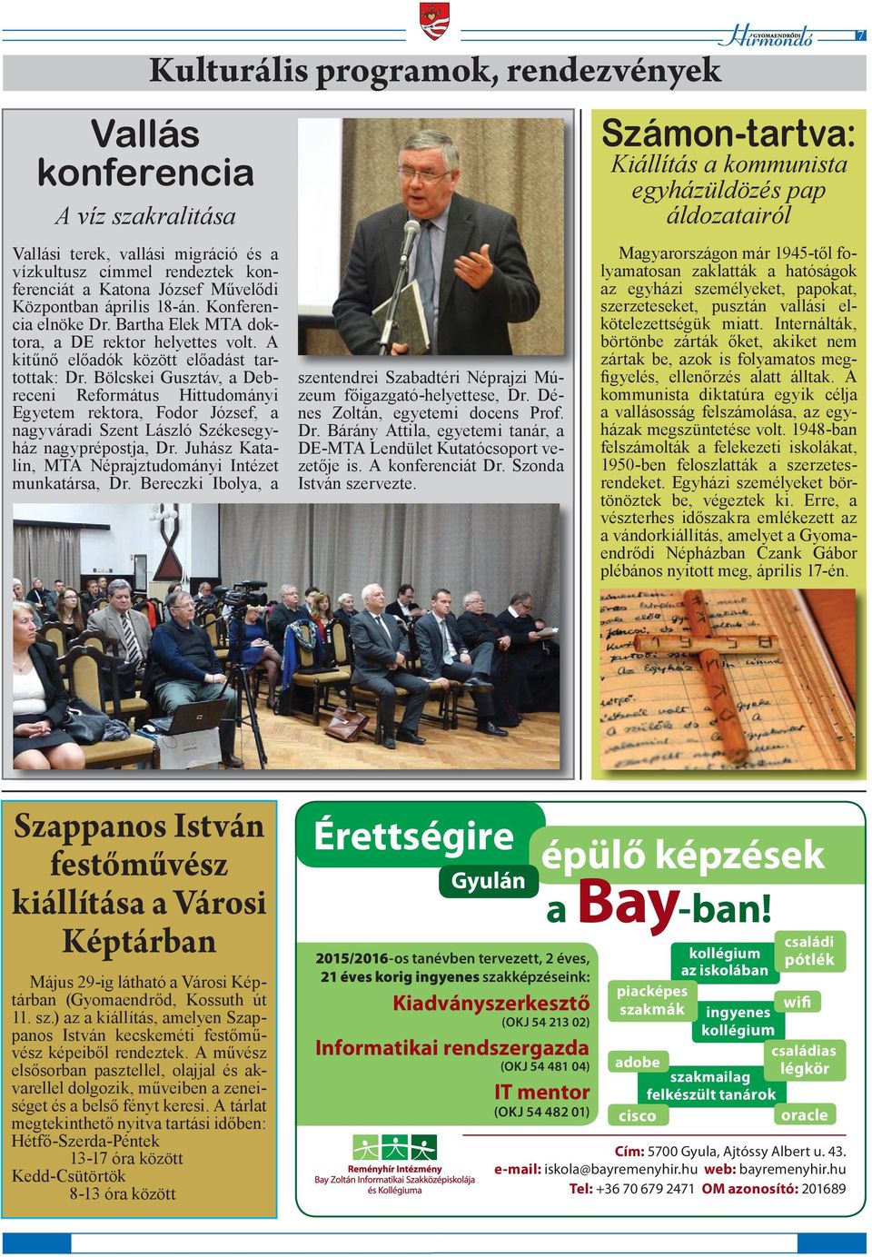 Bölcskei Gusztáv, a Debreceni Református Hittudományi Egyetem rektora, Fodor József, a nagyváradi Szent László Székesegyház nagyprépostja, Dr.