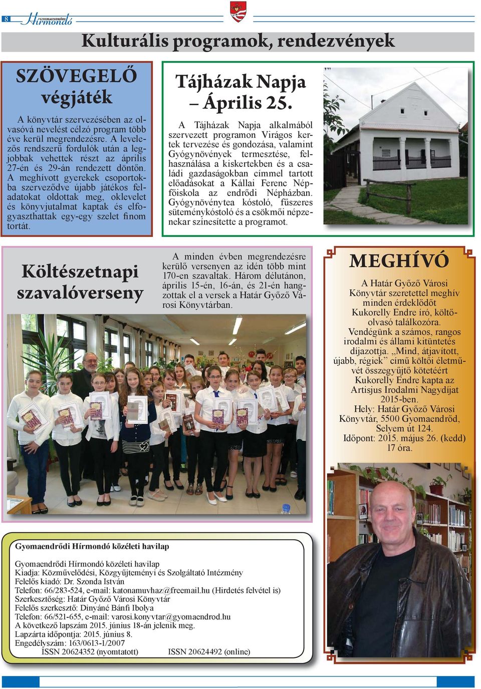 A meghívott gyerekek csoportokba szerveződve újabb játékos feladatokat oldottak meg, oklevelet és könyvjutalmat kaptak és elfogyaszthattak egy-egy szelet finom tortát.
