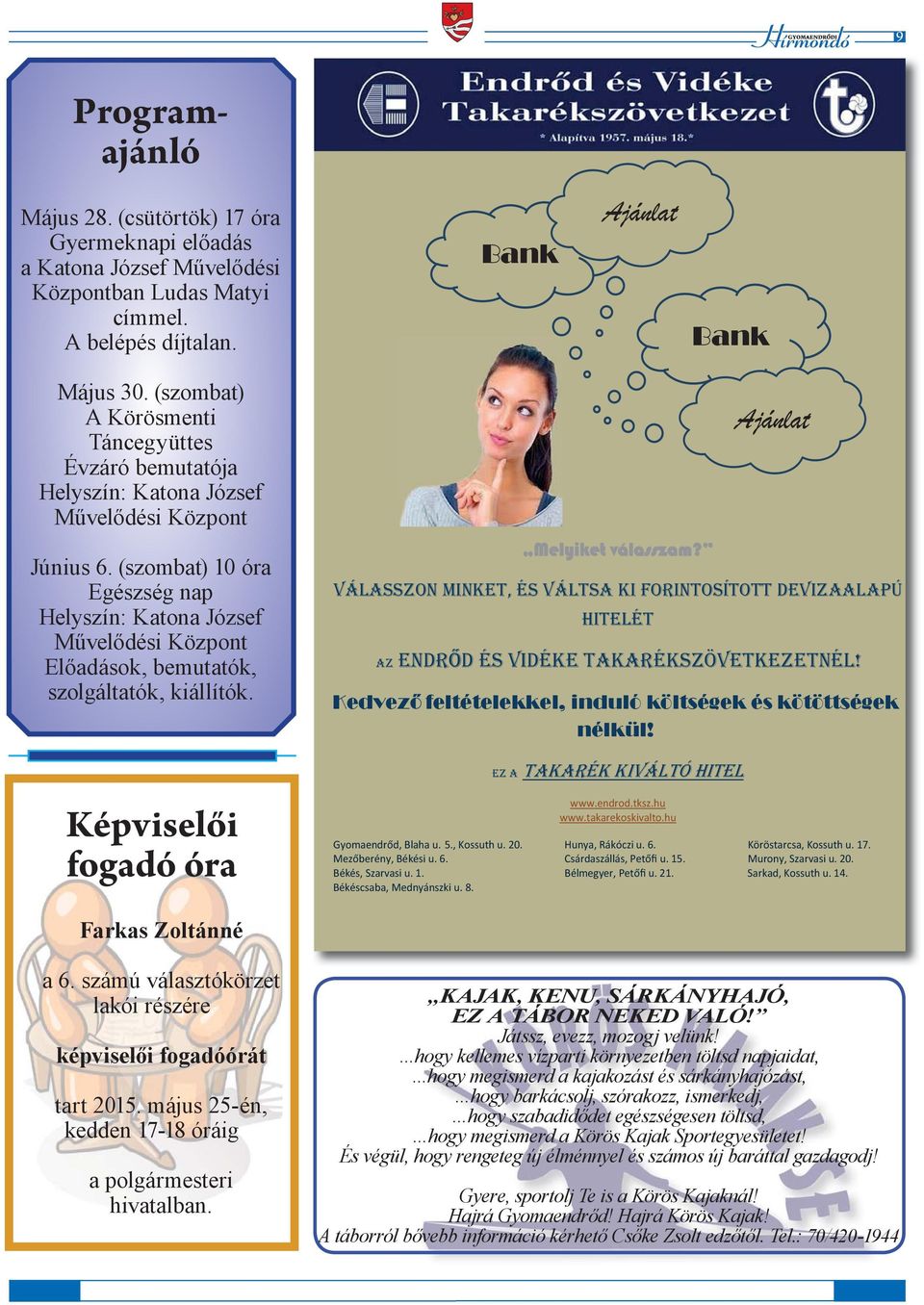 (szombat) 10 óra Egészség nap Helyszín: Katona József Művelődési Központ Előadások, bemutatók, szolgáltatók, kiállítók. Képviselői fogadó óra Melyiket válasszam?