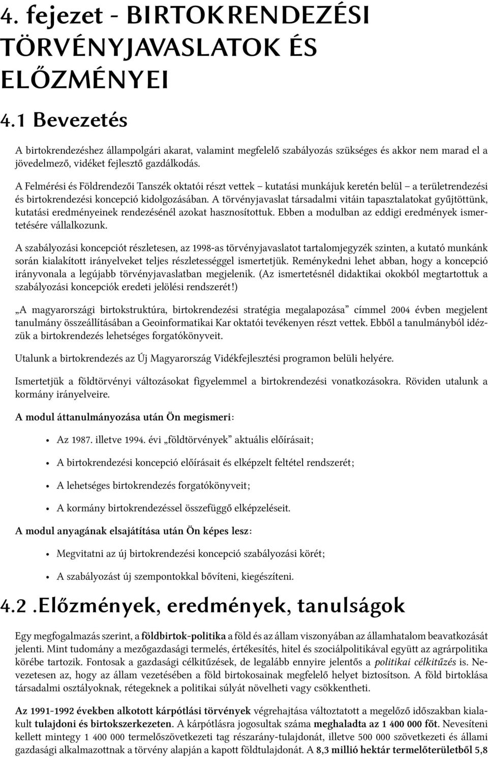 A Felmérési és Földrendezői Tanszék oktatói részt vettek kutatási munkájuk keretén belül a területrendezési és birtokrendezési koncepció kidolgozásában.