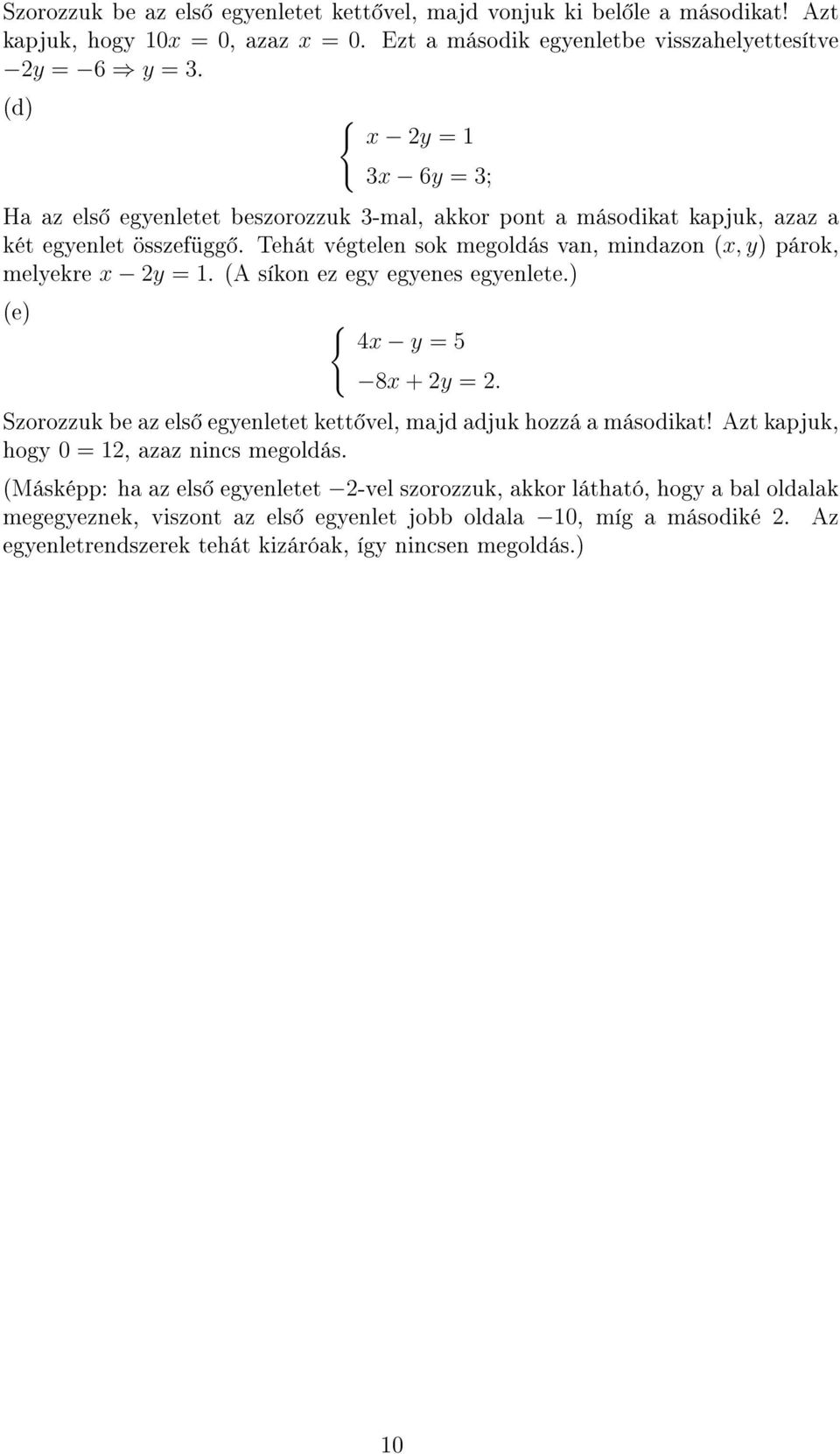 Tehát végtelen sok megoldás van, mindazon ( x, y) párok, melyekre x y. (A síkon ez egy egyenes egyenlete.) (e) { 4x y 5 8x + y.