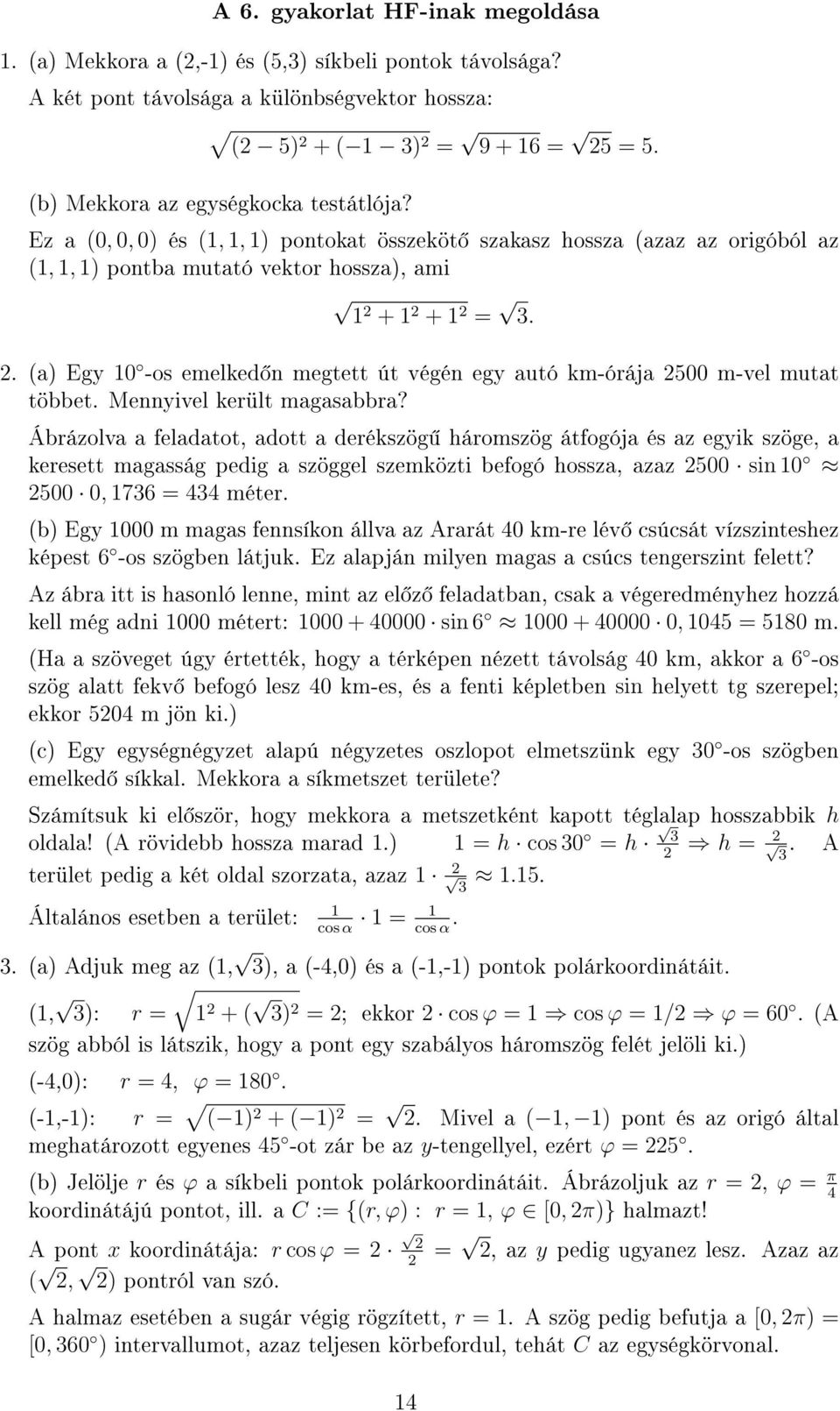 . (a) Egy 0 -os emelked n megtett út végén egy autó km-órája 500 m-vel mutat többet. Mennyivel került magasabbra?