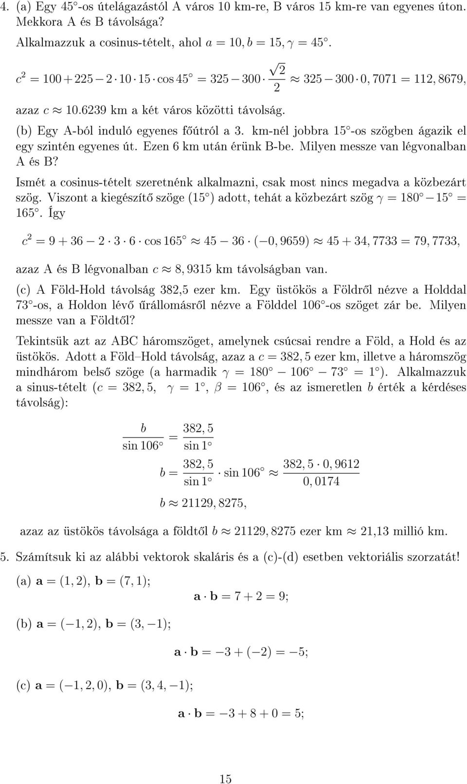 Ezen 6 km után érünk B-be. Milyen messze van légvonalban A és B? Ismét a cosinus-tételt szeretnénk alkalmazni, csak most nincs megadva a közbezárt szög.