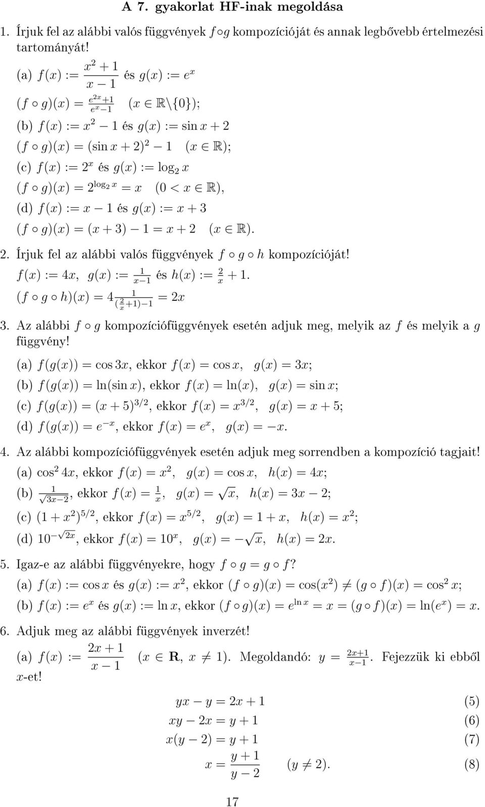 + 3 (f g)(x) (x + 3) x + (x R).. Írjuk fel az alábbi valós függvények f g h kompozícióját! f(x) : 4x, g(x) : x és h(x) : + x. (f g h)(x) 4 x ( +) x 3.