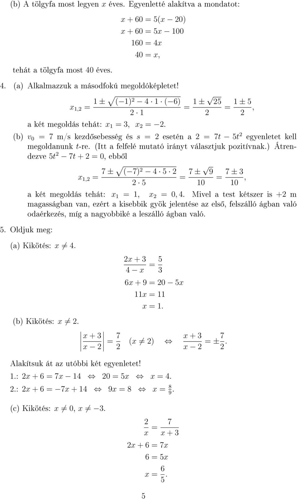 ) Átrendezve 5t 7t + 0, ebb l x, 7 ± ( 7) 4 5 5 7 ± 9 0 7 ± 3 0, a két megoldás tehát: x, x 0, 4.