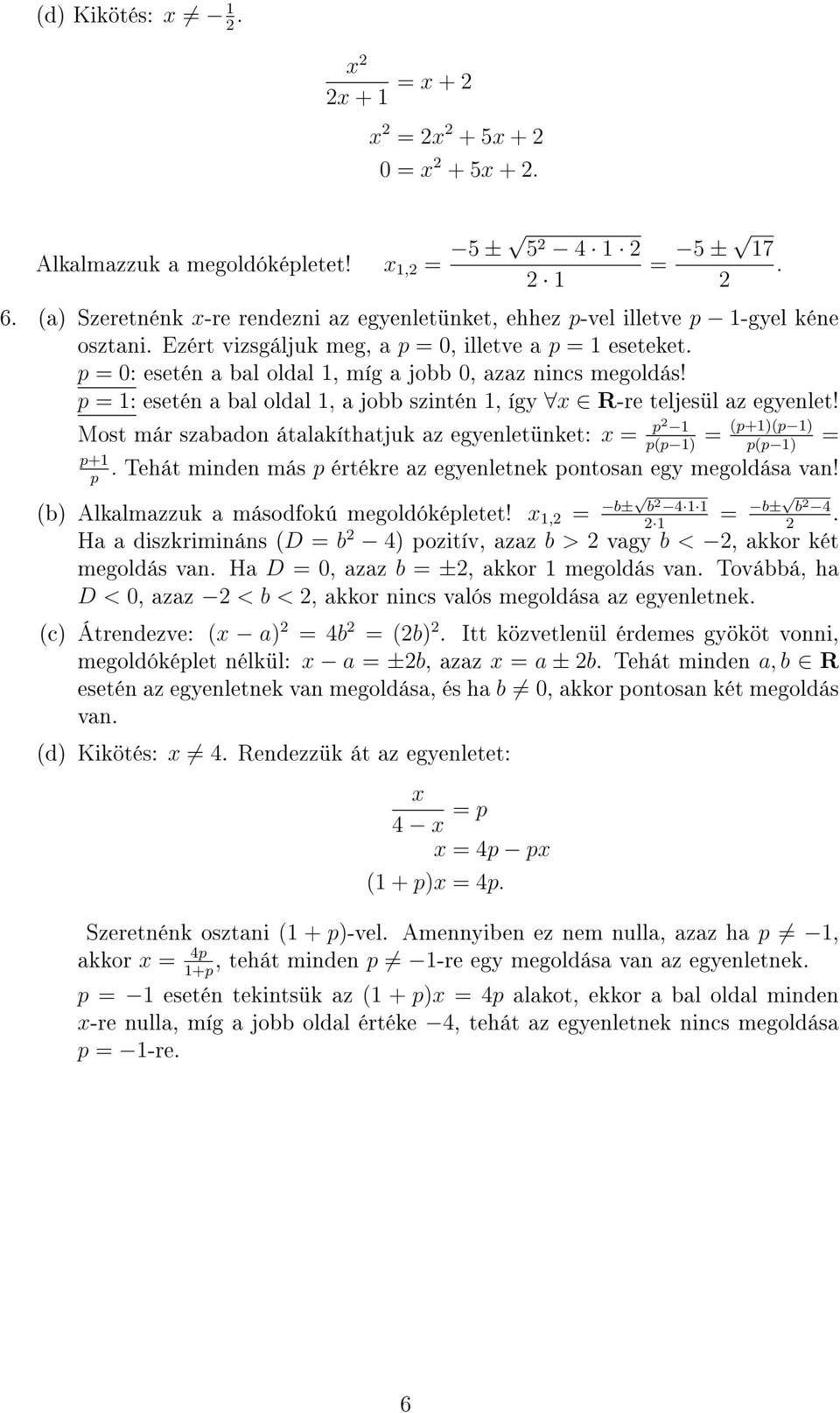 Most már szabadon átalakíthatjuk az egyenletünket: x p p+ p (p+)(p ) p(p ) p(p ). Tehát minden más p értékre az egyenletnek pontosan egy megoldása van! (b) Alkalmazzuk a másodfokú megoldóképletet!