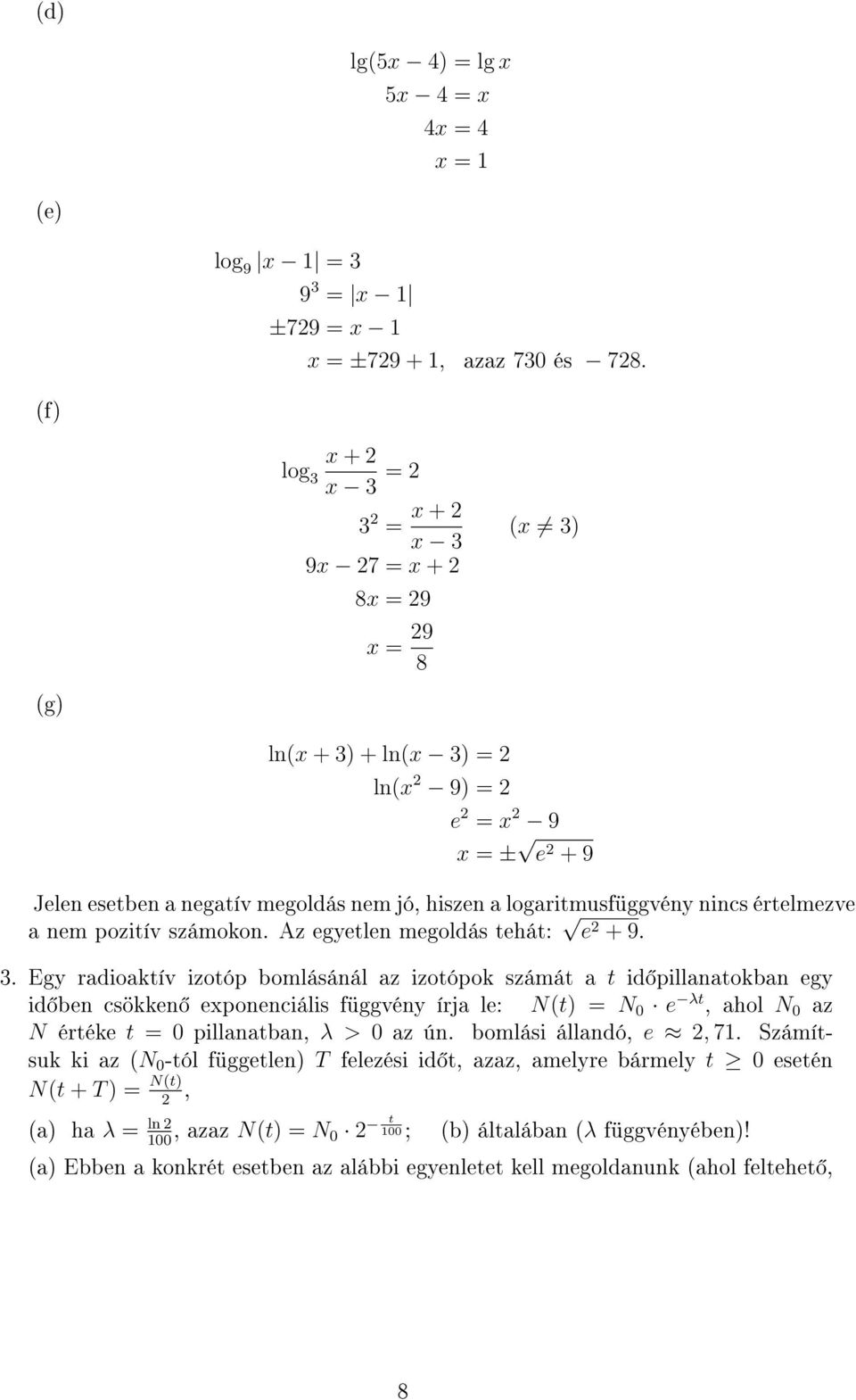 pozitív számokon. Az egyetlen megoldás tehát: e + 9. 3.