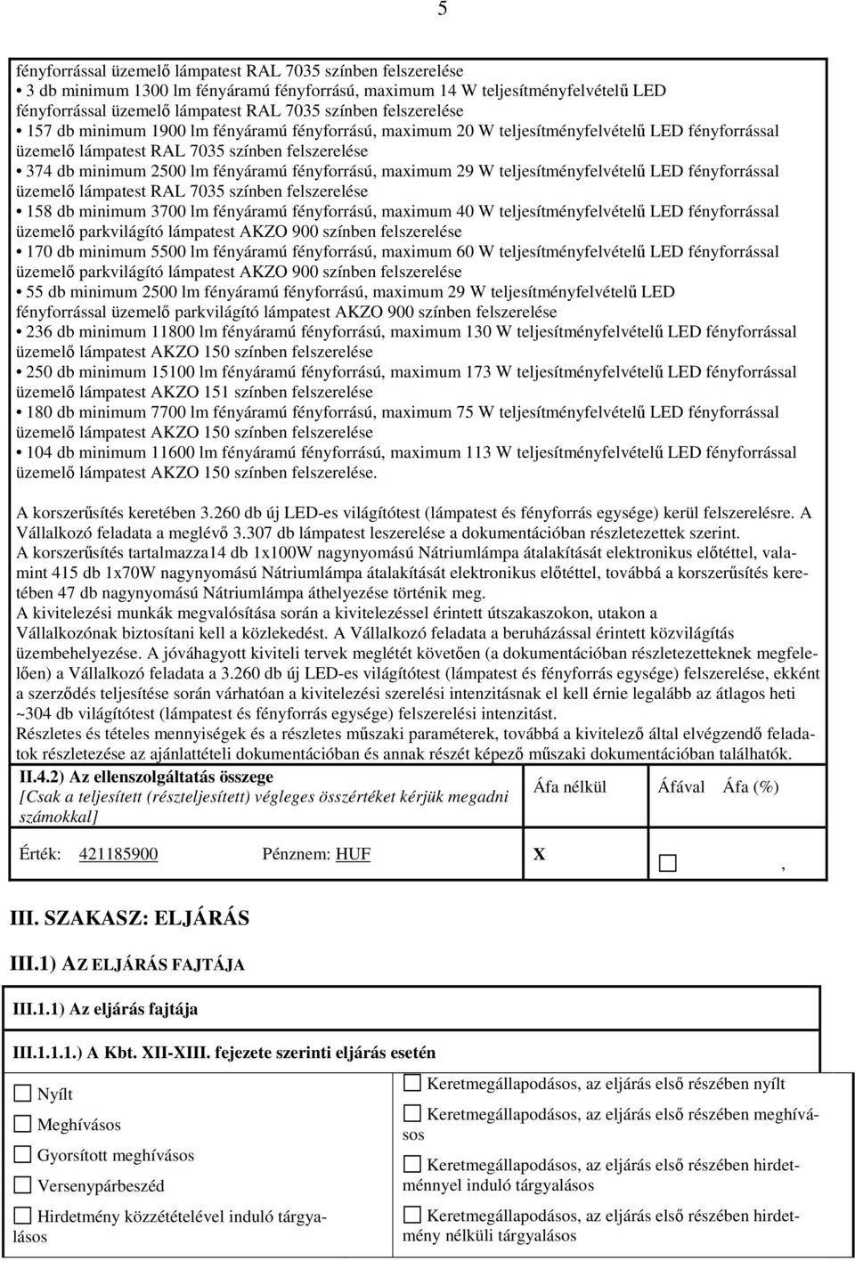 fényforrással üzemelő parkvilágító lámpatest AKZO 900 színben felszerelése 170 db minimum 5500 lm fényáramú fényforrású, maximum 60 W teljesítményfelvételű LED fényforrással üzemelő parkvilágító