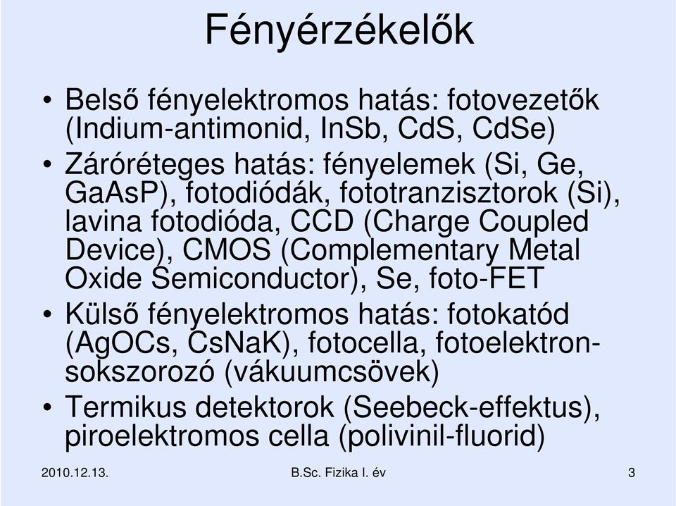 Oxide Semiconductor), Se, foto-fet Külsı fényelektromos hatás: fotokatód (AgOCs, CsNaK), fotocella, fotoelektronsokszorozó