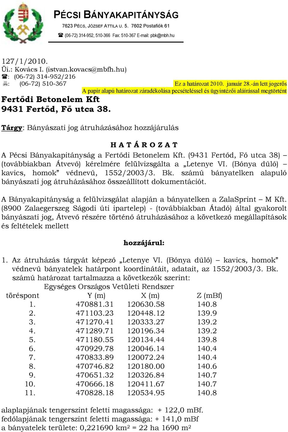 -án lett jogerős A papír alapú határozat záradékolása pecsételéssel és ügyintézői aláírással megtörtént Fertődi Betonelem Kft 9431 Fertőd, Fő utca 38.