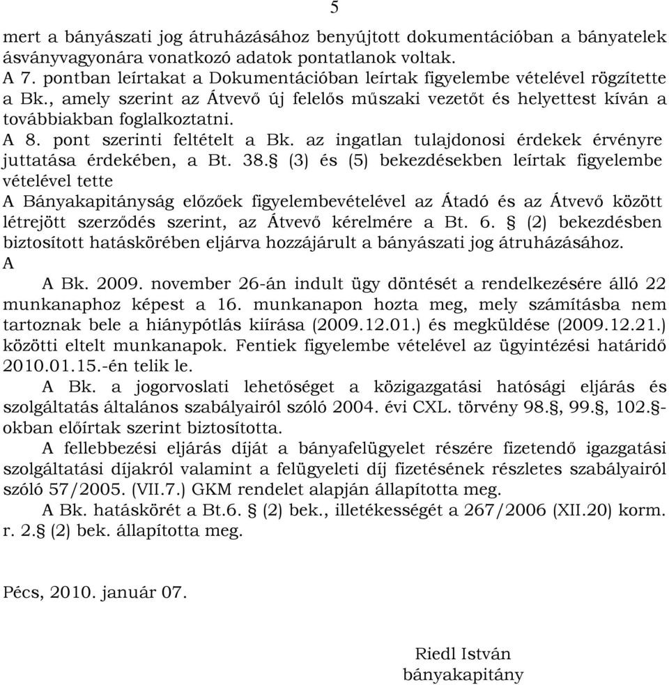 pont szerinti feltételt a Bk. az ingatlan tulajdonosi érdekek érvényre juttatása érdekében, a Bt. 38.