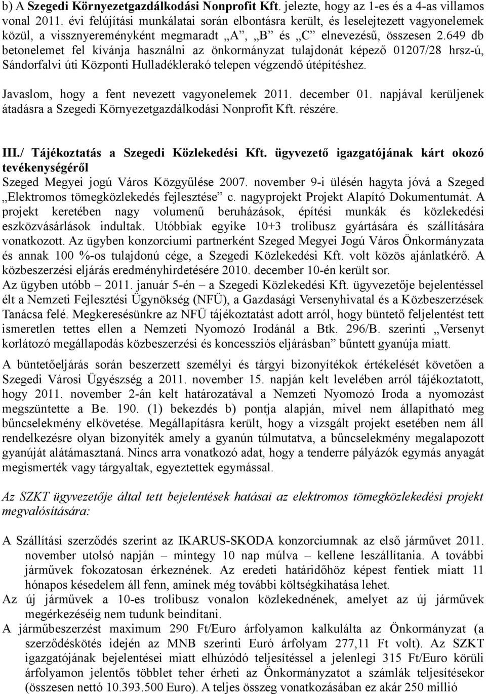 649 db betonelemet fel kívánja használni az önkormányzat tulajdonát képező 01207/28 hrsz-ú, Sándorfalvi úti Központi Hulladéklerakó telepen végzendő útépítéshez.