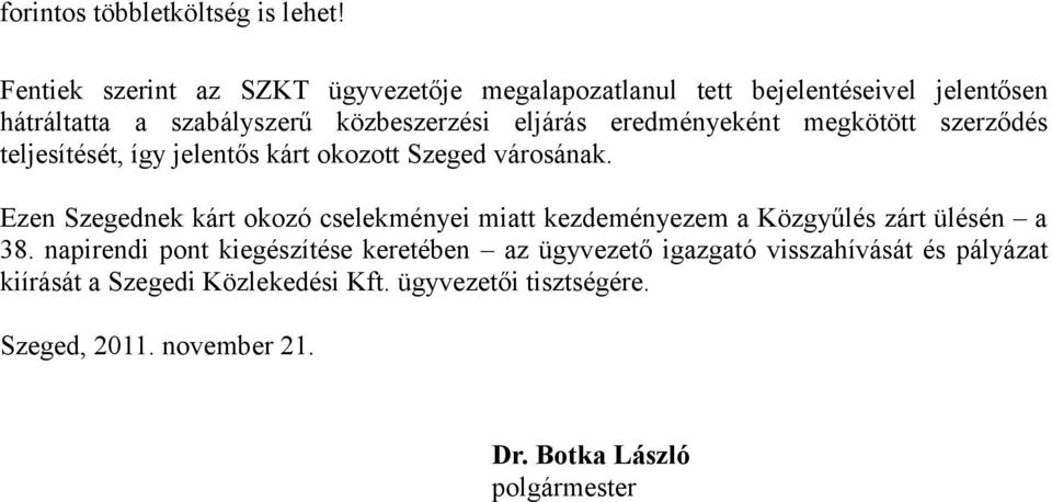 eredményeként megkötött szerződés teljesítését, így jelentős kárt okozott Szeged városának.