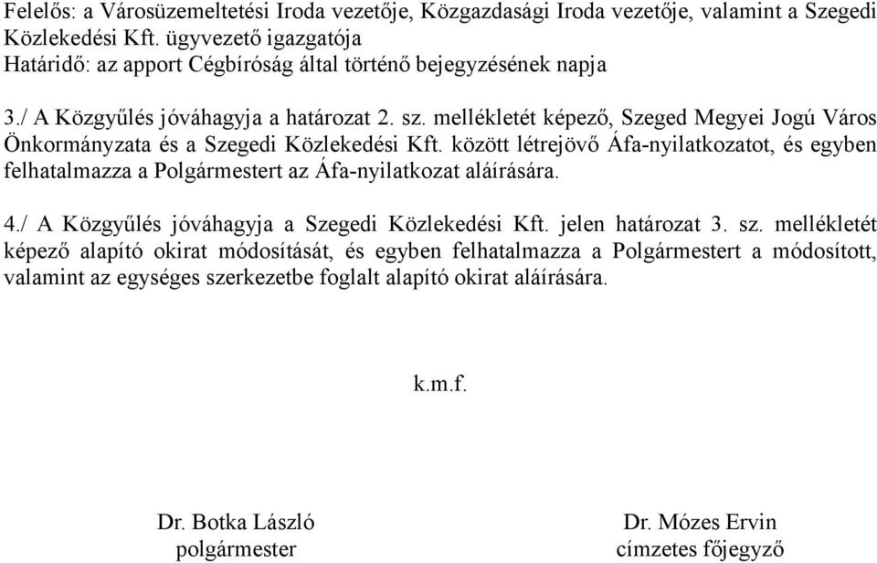 mellékletét képező, Szeged Megyei Jogú Város Önkormányzata és a Szegedi Közlekedési Kft.