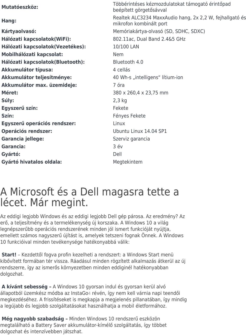 4&5 GHz Hálózati kapcsolatok(vezetékes): 10/100 LAN Mobilhálózati kapcsolat: Hálózati kapcsolatok(bluetooth): Bluetooth 4.