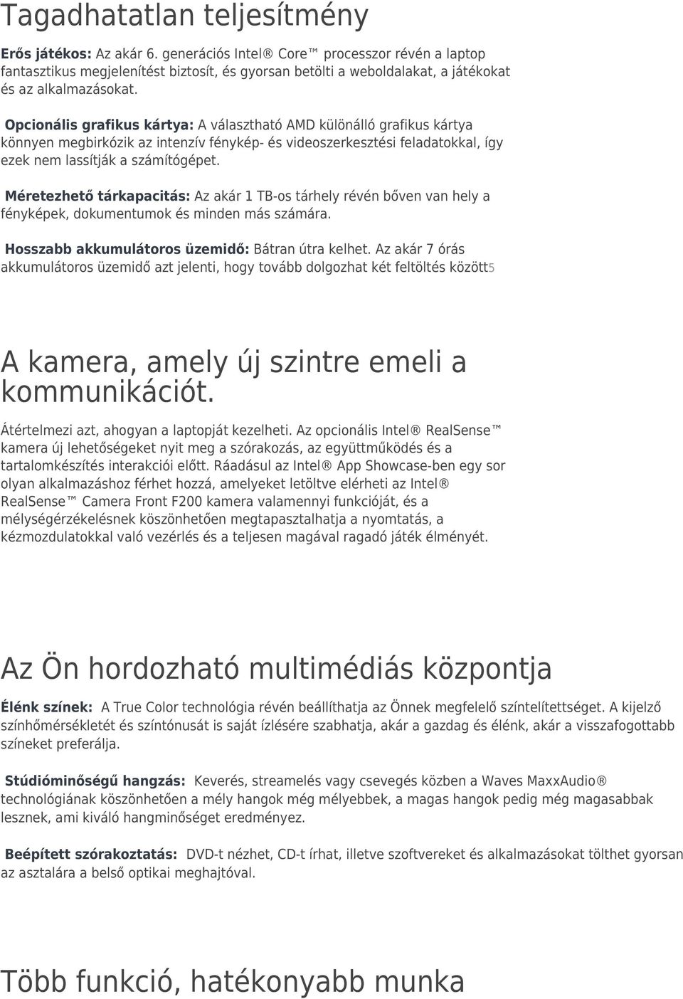 Opcionális grafikus kártya: A választható AMD különálló grafikus kártya könnyen megbirkózik az intenzív fénykép- és videoszerkesztési feladatokkal, így ezek nem lassítják a számítógépet.