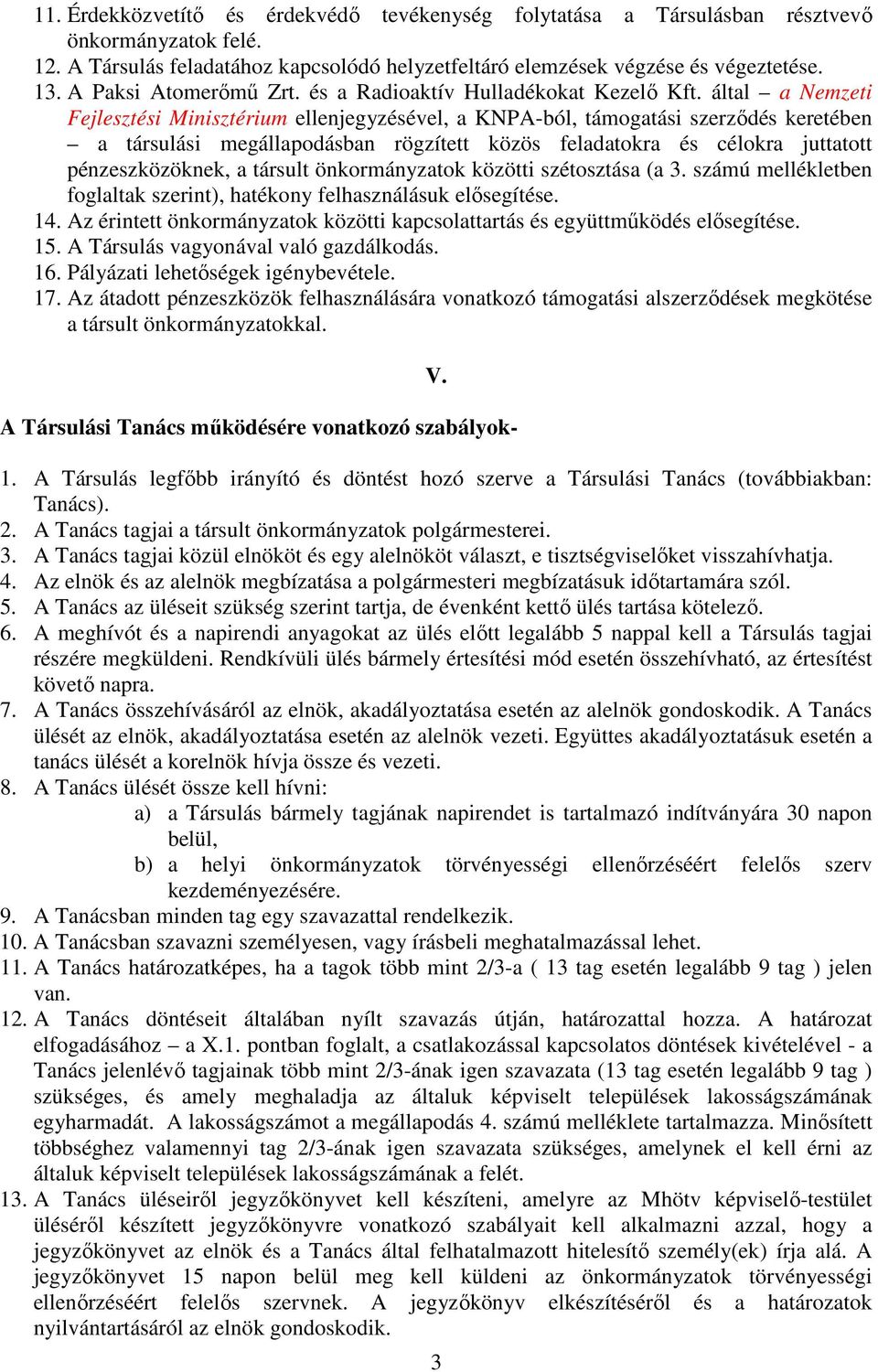 által a Nemzeti Fejlesztési Minisztérium ellenjegyzésével, a KNPA-ból, támogatási szerződés keretében a társulási megállapodásban rögzített közös feladatokra és célokra juttatott pénzeszközöknek, a