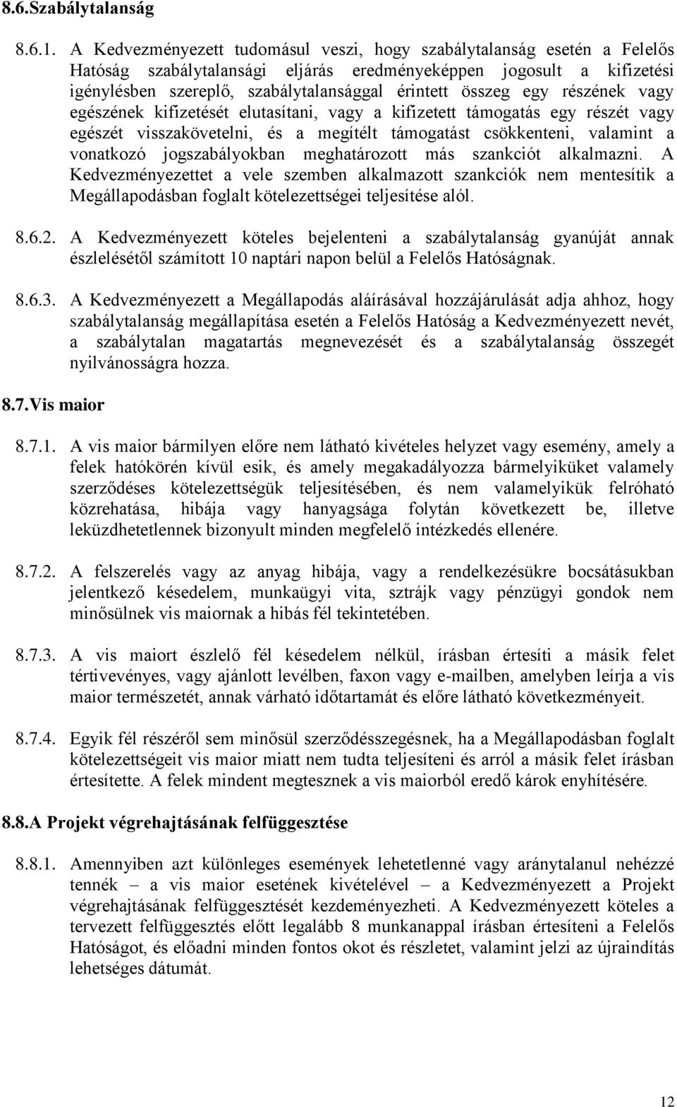 összeg egy részének vagy egészének kifizetését elutasítani, vagy a kifizetett támogatás egy részét vagy egészét visszakövetelni, és a megítélt támogatást csökkenteni, valamint a vonatkozó