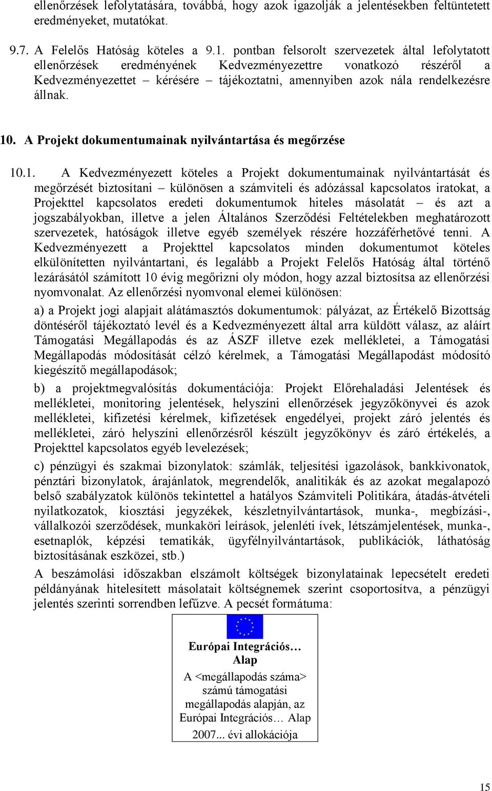 10. A Projekt dokumentumainak nyilvántartása és megőrzése 10.1. A Kedvezményezett köteles a Projekt dokumentumainak nyilvántartását és megőrzését biztosítani különösen a számviteli és adózással