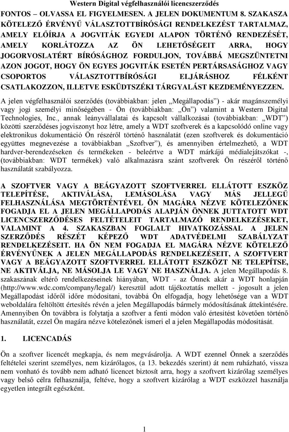 BÍRÓSÁGHOZ FORDULJON, TOVÁBBÁ MEGSZÜNTETNI AZON JOGOT, HOGY ÖN EGYES JOGVITÁK ESETÉN PERTÁRSASÁGHOZ VAGY CSOPORTOS VÁLASZTOTTBÍRÓSÁGI ELJÁRÁSHOZ FÉLKÉNT CSATLAKOZZON, ILLETVE ESKÜDTSZÉKI TÁRGYALÁST