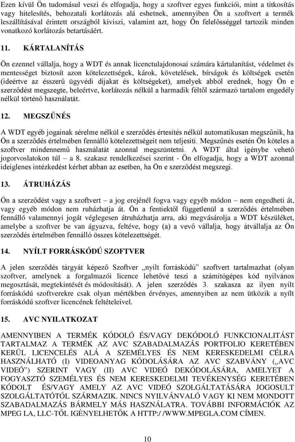 KÁRTALANÍTÁS Ön ezennel vállalja, hogy a WDT és annak licenctulajdonosai számára kártalanítást, védelmet és mentességet biztosít azon kötelezettségek, károk, követelések, bírságok és költségek esetén