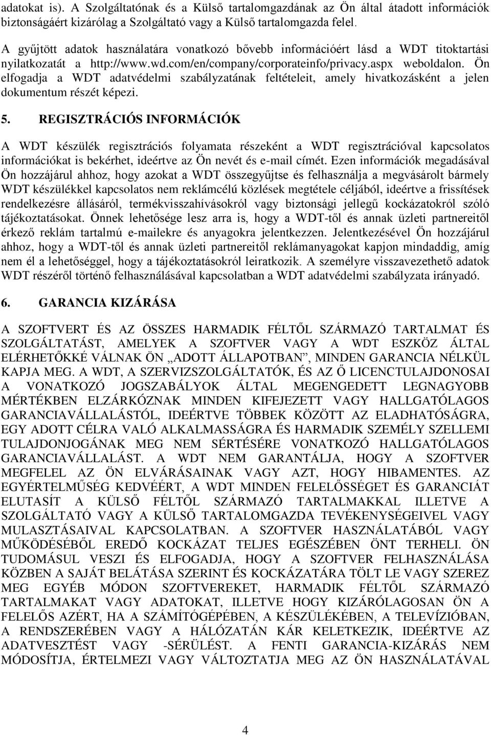 Ön elfogadja a WDT adatvédelmi szabályzatának feltételeit, amely hivatkozásként a jelen dokumentum részét képezi. 5.