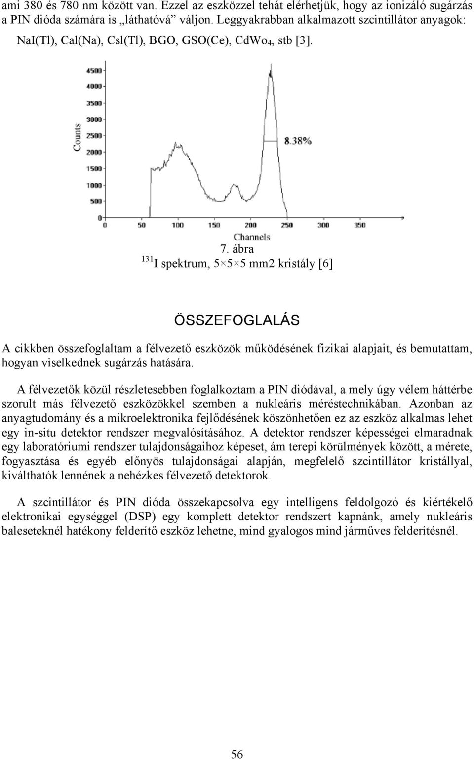 ábra 131 I spektrum, 5 5 5 mm2 kristály [6] ÖSSZEFOGLALÁS A cikkben összefoglaltam a félvezető eszközök működésének fizikai alapjait, és bemutattam, hogyan viselkednek sugárzás hatására.