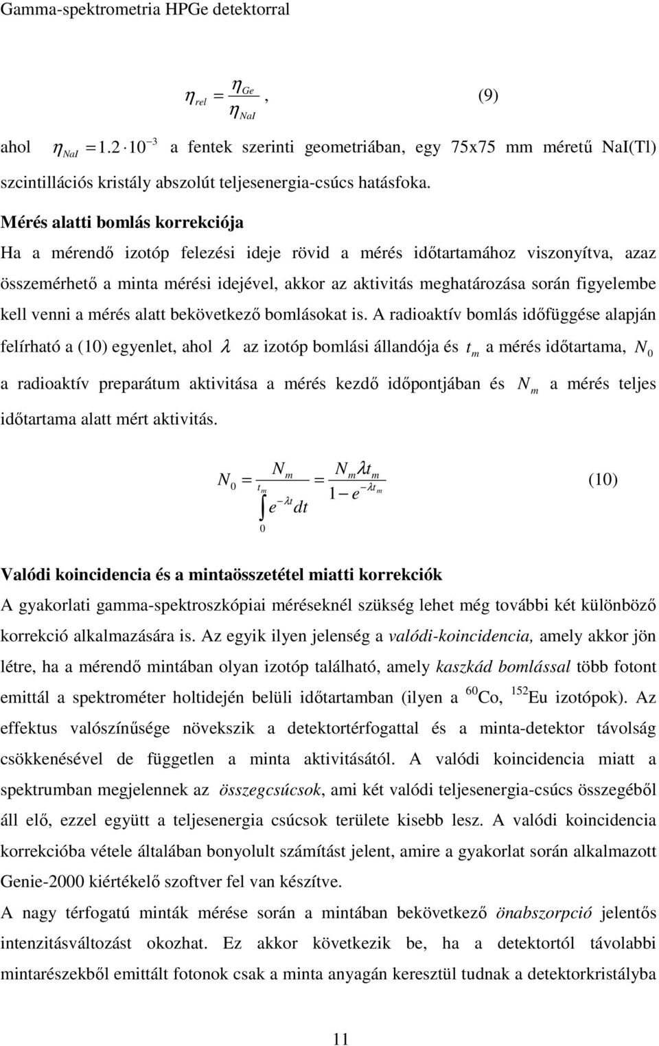 figyelembe kell venni a mérés alatt bekövetkező bomlásokat is.