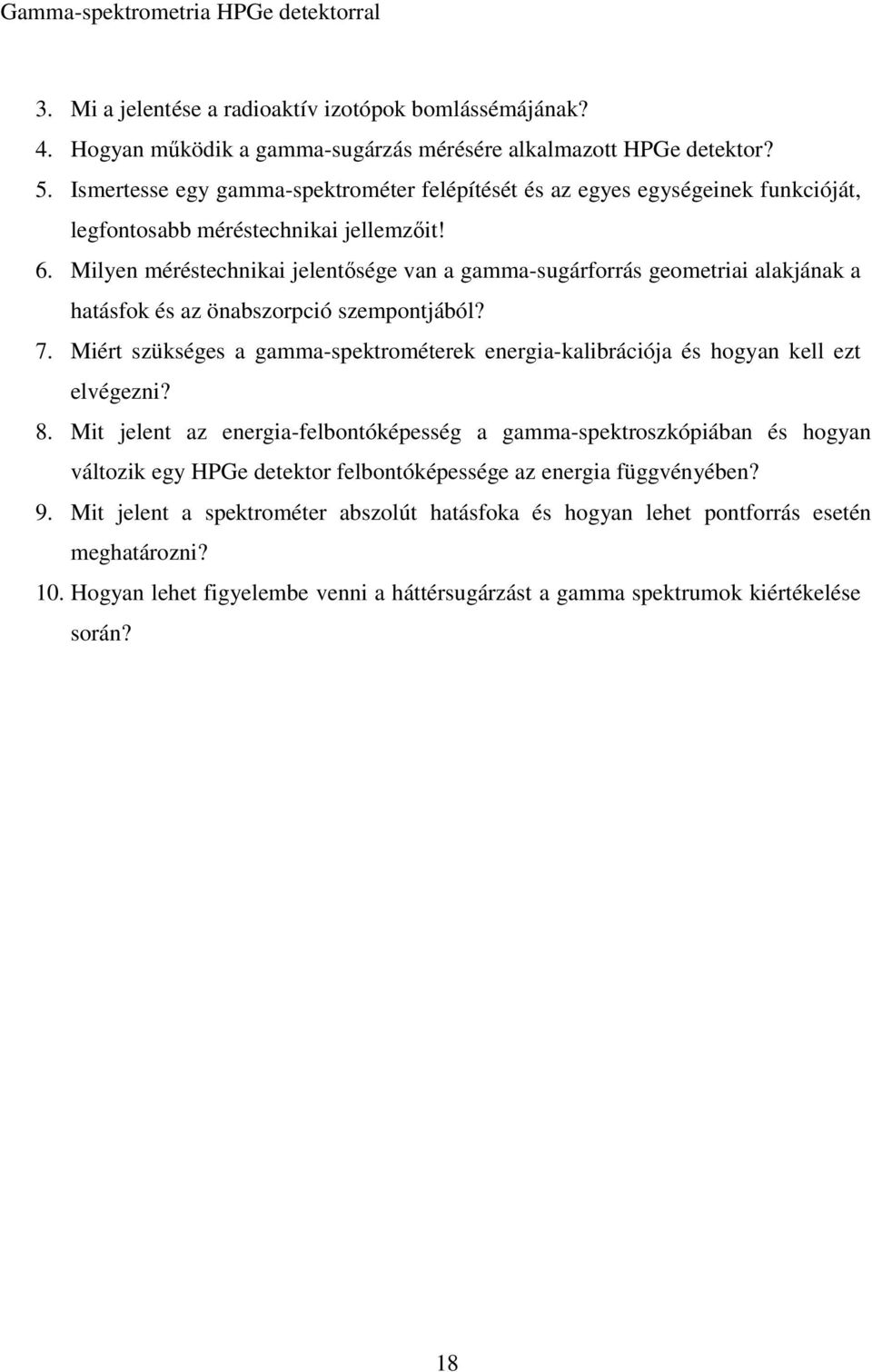 Milyen méréstechnikai jelentősége van a gamma-sugárforrás geometriai alakjának a hatásfok és az önabszorpció szempontjából? 7.