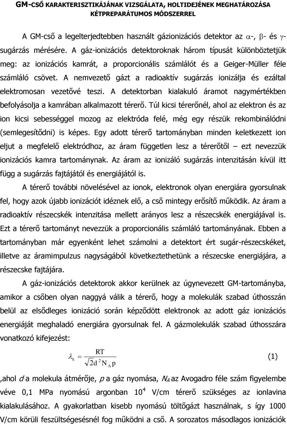 nemvezető gázt a radioaktív sugárzás ionizálja és ezáltal elektromosan vezetővé teszi. detektorban kialakuló áramot nagymértékben befolyásolja a kamrában alkalmazott térerő.