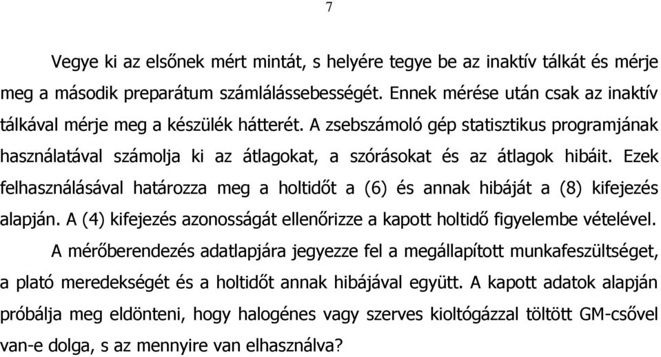 Ezek felasználásával atározza meg a oltidőt a (6) és annak ibáját a (8) kifejezés alapján. (4) kifejezés azonosságát ellenőrizze a kapott oltidő figyelembe vételével.