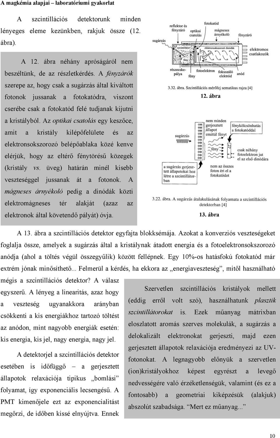 Az optikai csatolás egy keszőce, amit a kristály kilépőfelülete és az elektronsokszorozó belépőablaka közé kenve elérjük, hogy az eltérő fénytörésű közegek (kristály vs.