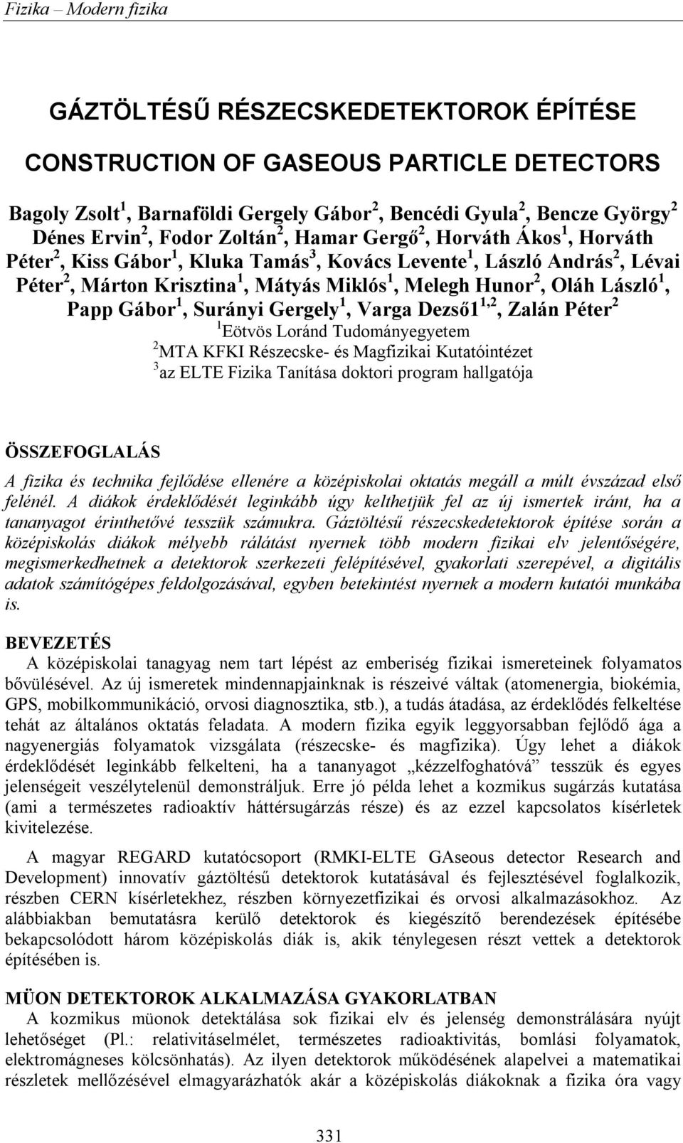 1, Surányi Gergely 1, Varga Dezső1 1,2, Zalán Péter 2 1 Eötvös Loránd Tudományegyetem 2 MTA KFKI Részecske- és Magfizikai Kutatóintézet 3 az ELTE Fizika Tanítása doktori program hallgatója