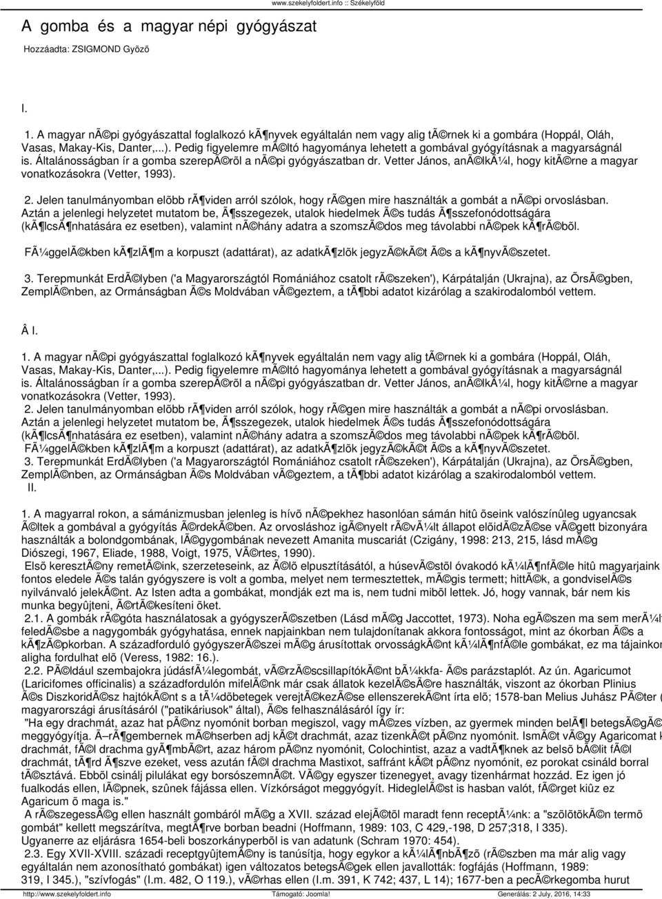 Pedig figyelemre mã ltó hagyománya lehetett a gombával gyógyításnak a magyarságnál is. Általánosságban ír a gomba szerepã rõl a nã pi gyógyászatban dr.